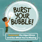 Burst Your Bubble!