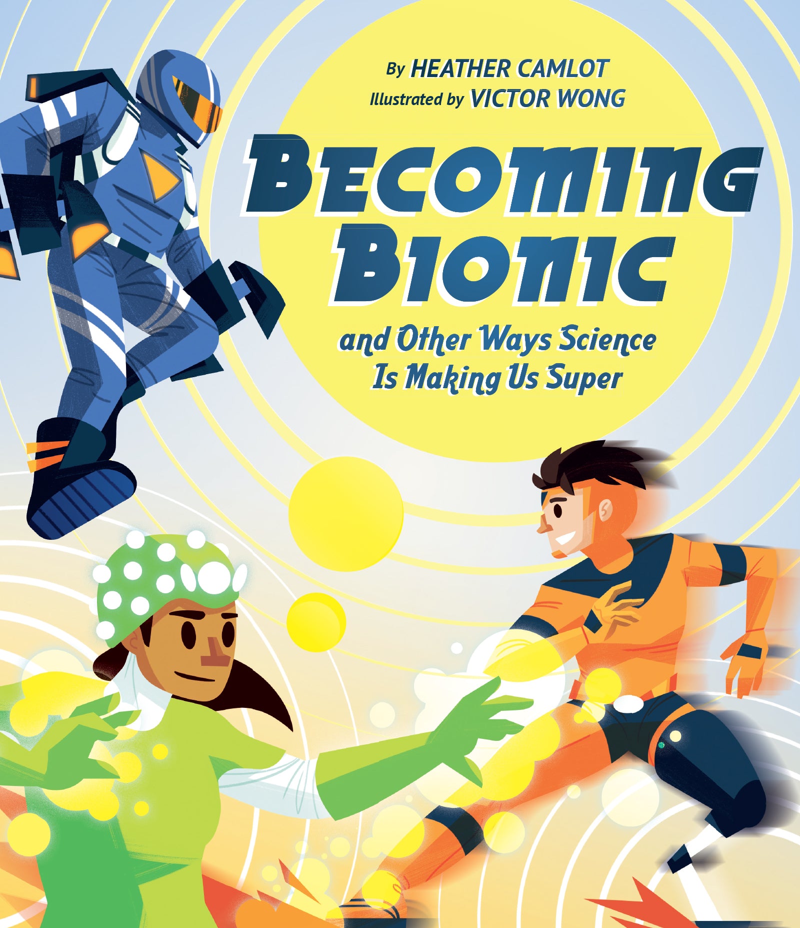 Becoming Bionic and Other Ways Science Is Making Us Super – Owlkids