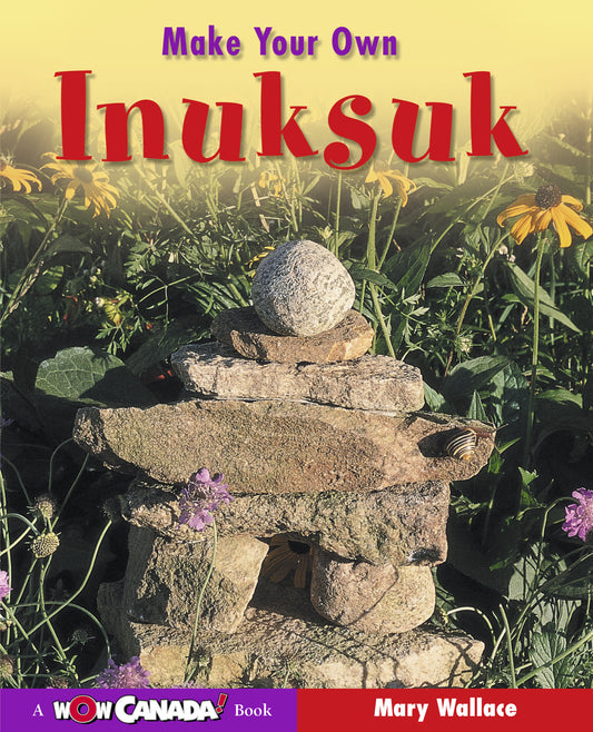 Make Your Own Inuksuk - Owlkids - Reading for kids and literacy resources for parents made fun. Books helping kids to learn.